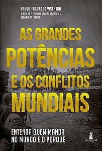 Grandes Potencias e os Conflitos Mundiais, As: Entenda Quem Manda no Mundo