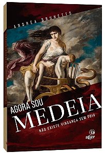Agora Sou Medeia: Nao Existe Vinganca sem Odio