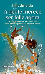 Gente Merece Ser Feliz Agora, A: Voce e a Semente de Toda a Sua Vida, Entao