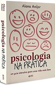 Psicologia na Pratica: Um Guia Interativo para Uma Vida Mais Leve: Um Guia