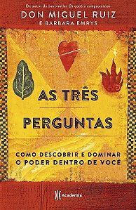 Tres Perguntas, As: Como Descobrir e Dominar o Poder Dentro de Voce
