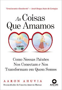 Coisas Que Amamos, As: Como Nossas Paixoes Nos Conectam e Nos Transformam