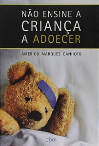 Nao Ensine a Crianca a Adoecer