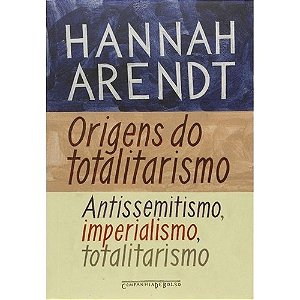 Origens do Totalitarismo (edicao de Bolso) - Antissemitismo, Imperialismo,