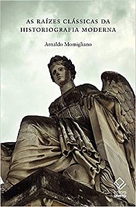 Raizes Classicas da Historiografia Moderna, as