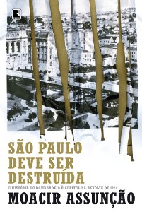 Sao Paulo Deve Ser Destruida: a Historia do Bombardeio a Capital na Revolta