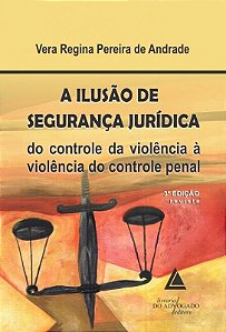 Ilusao de Seguranca Juridica, a - do Controle da Violencia a Violencia do C