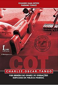 Cot. Charlie. Oscar. Tango. por Dentro do Grupo de Operacoes Especiais da P