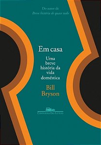 Em Casa - Uma Breve Historia da Vida Domestica