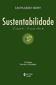 Sustentabilidade: o Que e - o Que Nao E