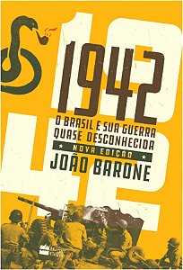 1942 - o Brasil e Sua Guerra Quase Desconhecida