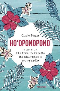 Ho Oponopono: a Antiga Pratica Havaiana da Gratidao e do Perdao