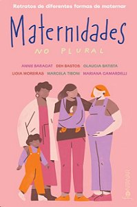 Maternidades no Plural: Retratos de Diferentes Formas de Maternar