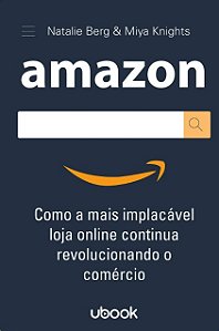 Amazon: Como a Mais Implacavel Loja Online Continua Revolucionando o Comerc
