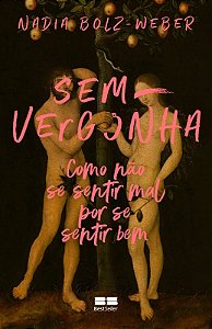 Sem-vergonha - Como Nao se Sentir Mal por se Sentir Bem