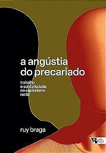 Angústia do Precariado, A:  Trabalho e Solidariedade no Capitalismo Racial