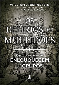 Delirios das Multidoes, os  - por Que as Pessoas Enlouquecem em Grupos