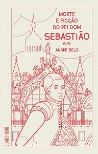 Morte e Ficcao do Rei Dom Sebastiao
