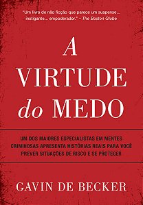 Virtude do Medo, A: Um dos Maiores Especialistas em Mentes Criminosas Apres