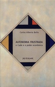 Autonomia Frustrada: o Cade e o Poder Economico