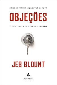 Objecoes - Como se Tornar Um Mestre na Arte e na Ciencia de Superar Um nao