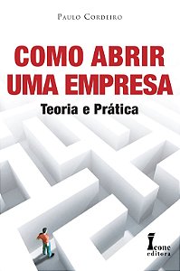 Como Abrir Uma Empresa - Teoria e Pratica