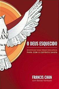 Deus Esquecido, O: Revertendo Nossa Tragica Negligencia para com o Espirito