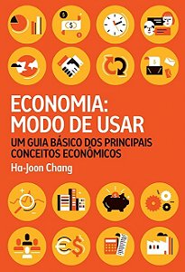 Economia: Modo de Usar - Um Guia dos Principais Conceitos Economicos