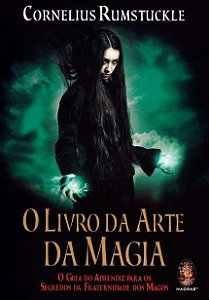 Livro da Arte da Magia, o - o Guia do Aprendiz para os Segredos da Fraterni