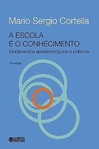 Escola e o Conhecimento, a - Fundamentos Epistemologicos e Politicos