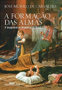 Formacao das Almas, a - o Imaginario da Republica no Brasil