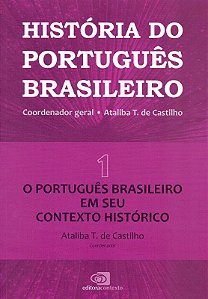 Historia do Portugues Brasileiro - Vol. I: o Portugues em Seu Contexto Hist