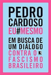 Eu Mesmo: em Busca de Um Dialogo contra o Fascismo Brasileiro