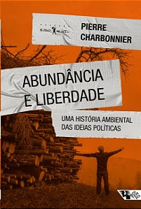 Abundancia e Liberdade: Uma Historia Ambiental das Ideias Politicas