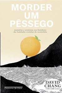 Morder Um Pessego: Memorias e Aventuras Nos Bastidores das Badaladas Cozinh