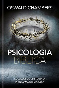 Psicologia Bíblica - Soluções de Cristo para Problemas do Dia a Dia