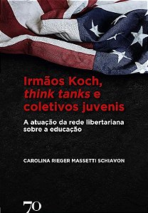Irmaos Koch, Think Tanks e Coletivos Juvenis: a Atuacao da Rede Libertarian