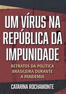 Virus na Republica da Impunidade, Um: Retratos da Politica Brasileira Dura