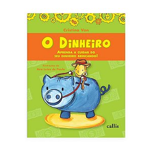 Dinheiro, O: Aprenda a Cuidar do Seu Dinheiro Brincando!