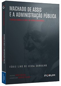 Machado de Assis e a Administracao Publica: o Servico Publico na Vida e na