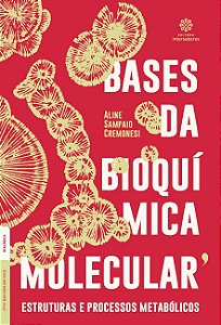 Bases da Bioquimica Molecular: Estruturas e Processos Metabolicos