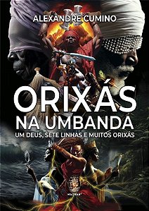 Orixas na Umbanda: Um Deus, Sete Linhas e Muitos Orixas ( Nova Edicao)