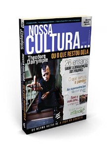 Nossa Cultura... Ou o Que Restou Dela - 26 Ensaios sobre a Degradacao dos V