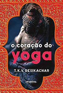 Coracao do Yoga, O: Desenvolvendo a Pratica Pessoal