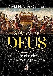 Arca de Deus, A: o Incrivel Poder da Arca da Aliaca