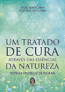 Tratado de Cura Atraves das Esse da Natureza Sistema Deuseluz de Florais,um