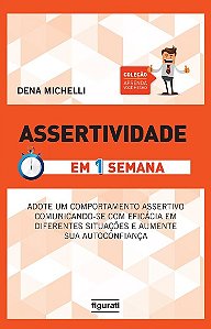 Assertividade: em 1 Semana - Adote Um Comportamento Assertivo Comunicando-s