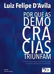 Por Que as Democracias Triunfam - Como as Democracias Transformam Crises em