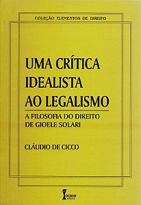 Critica Idealista ao Legalismo, Uma - a Filosofia do Direito de Gioele sol