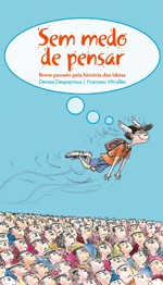 Sem Medo de Pensar - Breve Passeio Pela Historia das Ideias